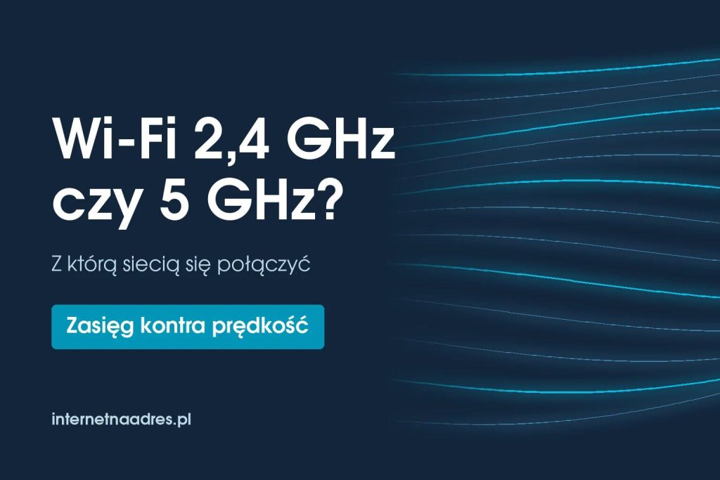 Wi-Fi 2,4 GHz czy 5 GHz – z którą siecią się połączyć