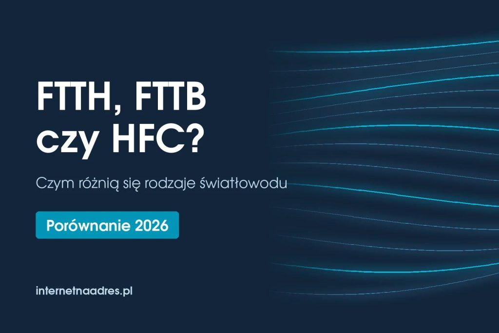 FTTH, FTTB czy HFC – czym różnią się rodzaje światłowod