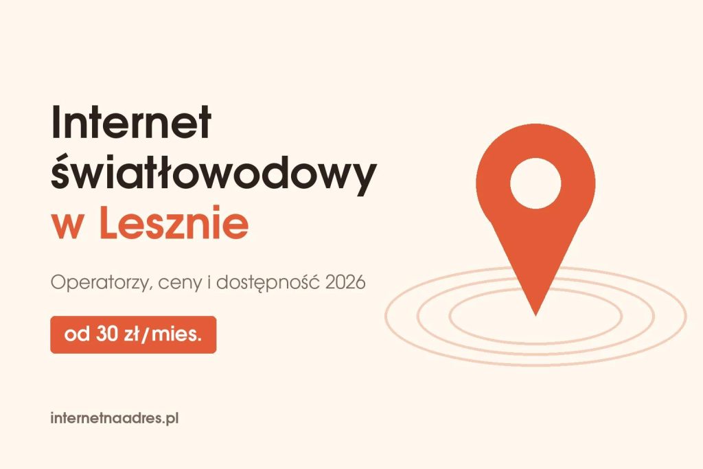 Internet światłowodowy w Lesznie – operatorzy i ceny od 30 zł miesięcznie