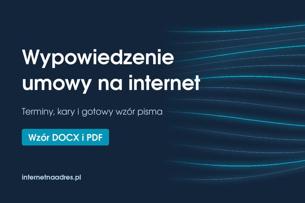 Wypowiedzenie umowy na internet – terminy, kary i wzór pisma